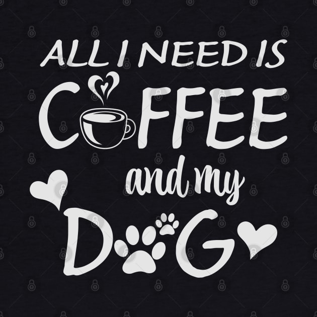 All I Need Is Coffee And My Dog by busines_night